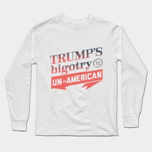 Trump's Bigotry is Un-American Long Sleeve T-Shirt